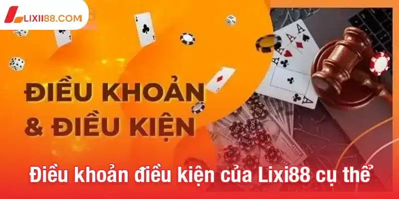 Điều khoản điều kiện của Lixi88 cụ thể