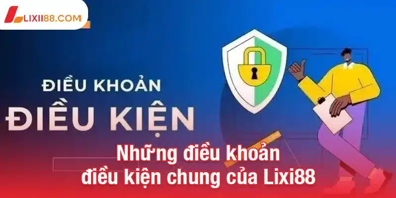 Những điều khoản điều kiện chung của Lixi88