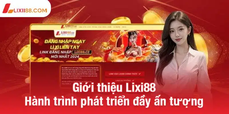 Giới thiệu Lixi88 - Hành trình phát triển đầy ấn tượng