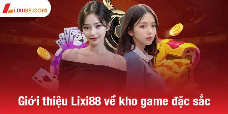 Giới thiệu Lixi88 về kho game đặc sắc