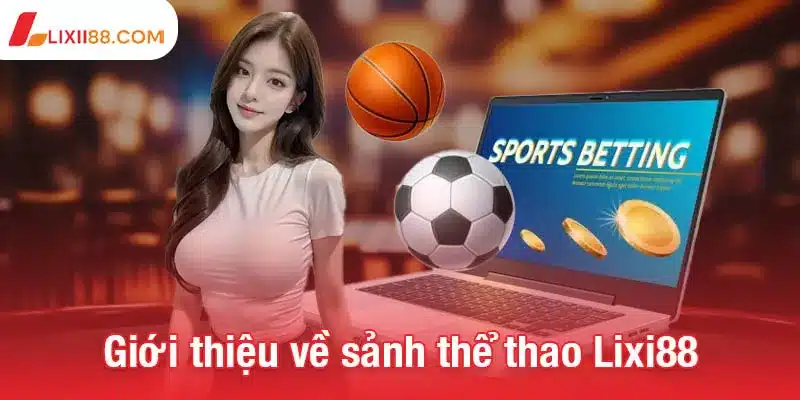 Giới thiệu về sảnh thể thao Lixi88 chi tiết